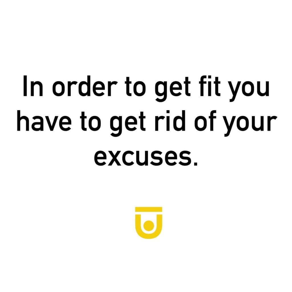 'In order to get fir you have to get rid of your excuses.' gym motivation